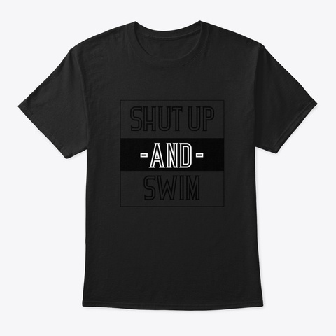 Shut Up And Swim Black T-Shirt Front