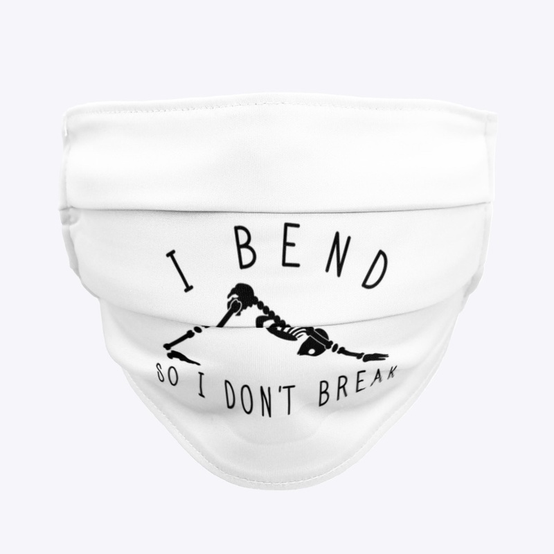 I Bend so  I don't Break