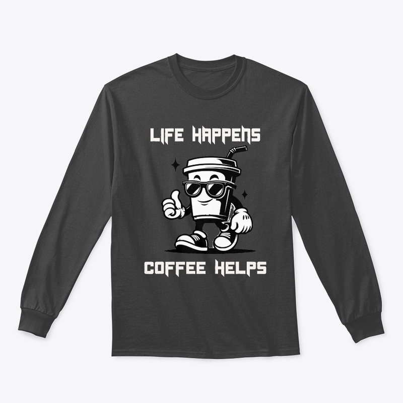 Life Happens Coffee Helps