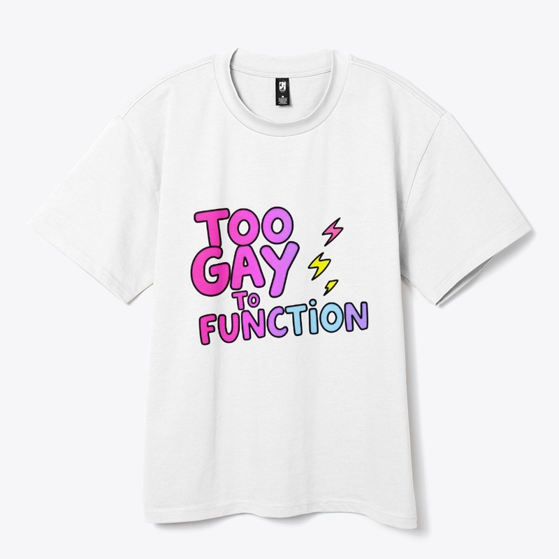 Too Gay To Function