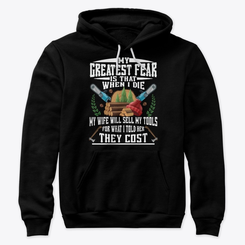 Funny Logger Gift Greatest Fear
