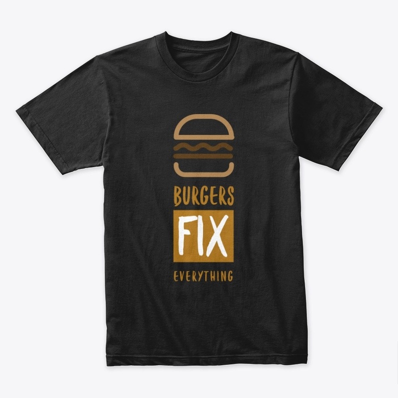 Burgers Fix Everything!