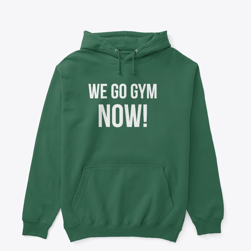 We go gym now!