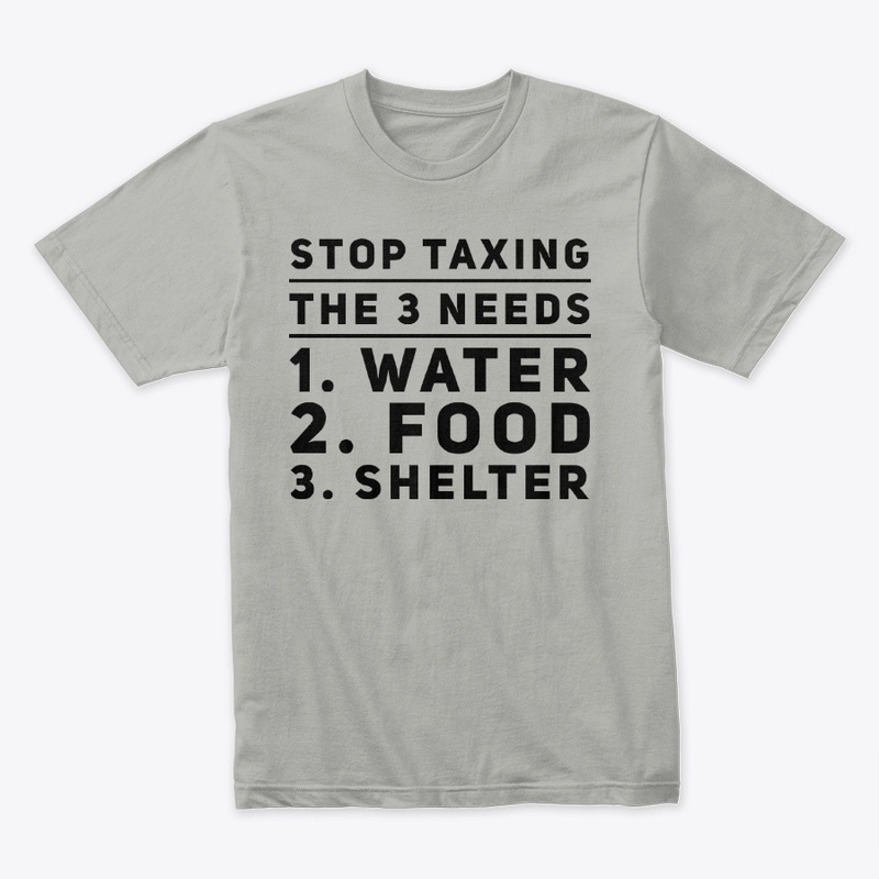 Stop Taxing NEEDS - Water, Food, Shelter