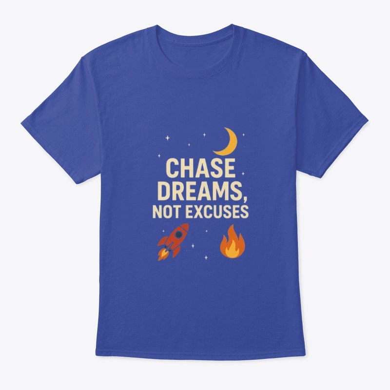 chase dreams not excuses
