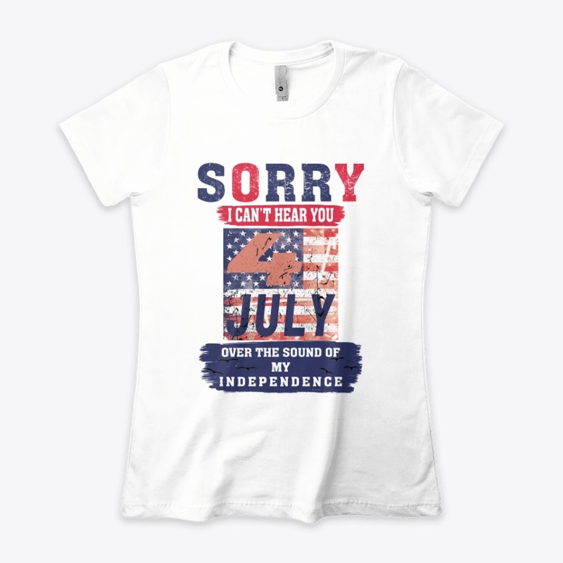 SORRY I CAN'T HEAR YOU T-SHIRT