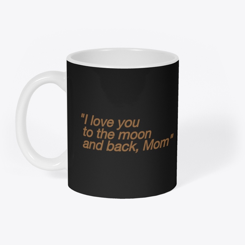 I love to the moon and back ,mom