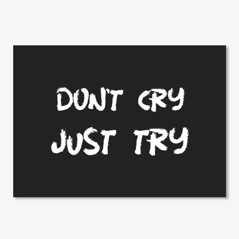 Don't Cry, Just Try