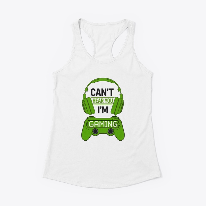 Can't Hear You, I'm Gaming T-shirt 