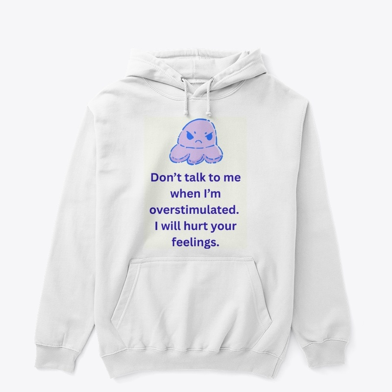 Don't Talk Overstimulated Hurt Feelings