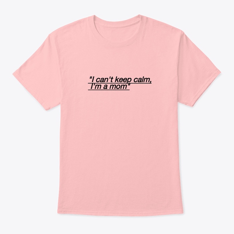 I CAN'T KEEP CALM I'M A MOM