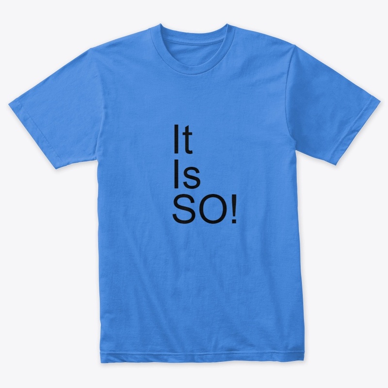 It Is So