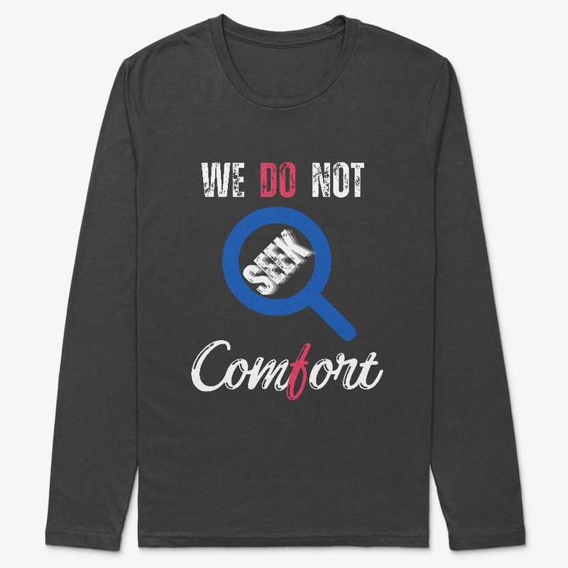 We Do Not Seek Comfort_ classic t-shirt 