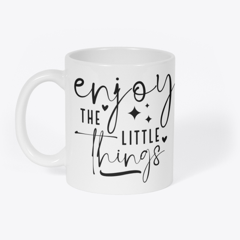 Positive Feeling Enjoy The Little Things