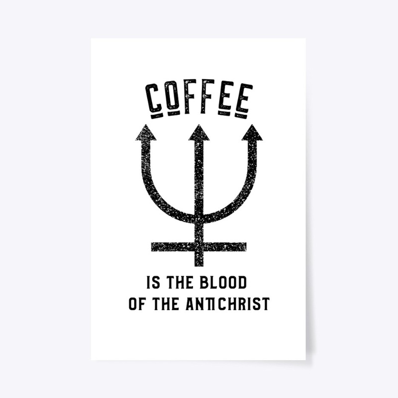 Coffee is the Blood of the Antichrist