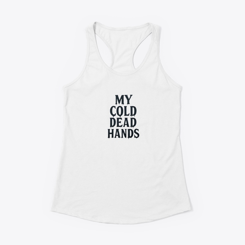 My Cold Dead Hands - Women's Racerback Tank - Women's Racerback Tank - Women's Racerback Tank - Women's Racerback Tank