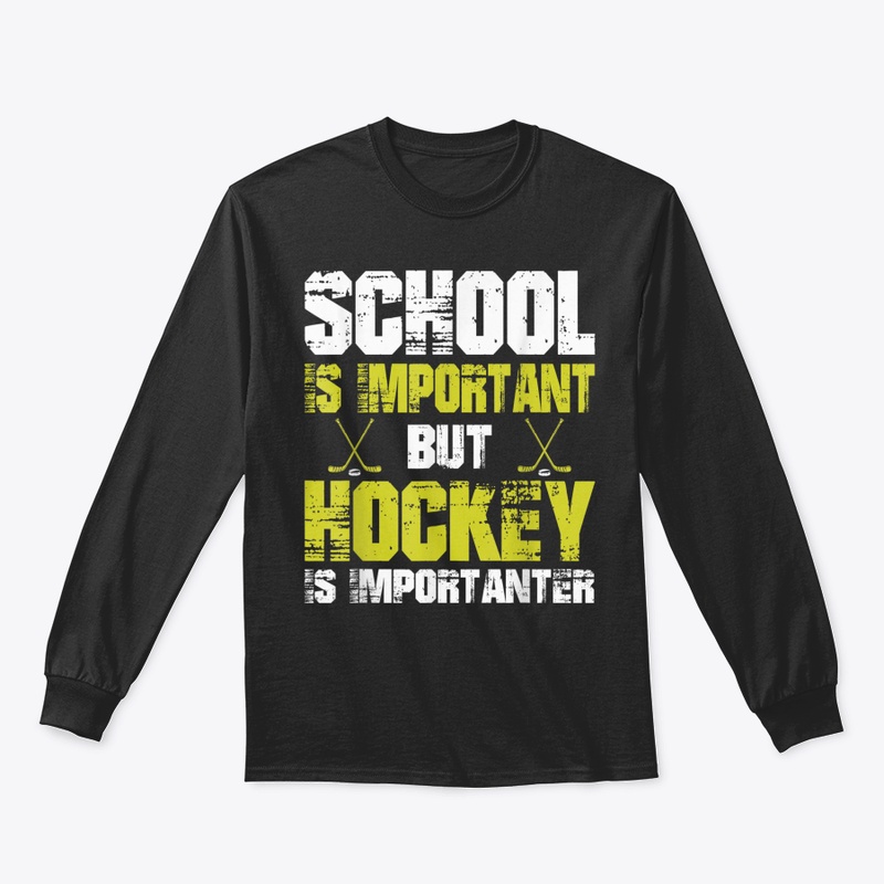 School Is Important But Hockey Is Import