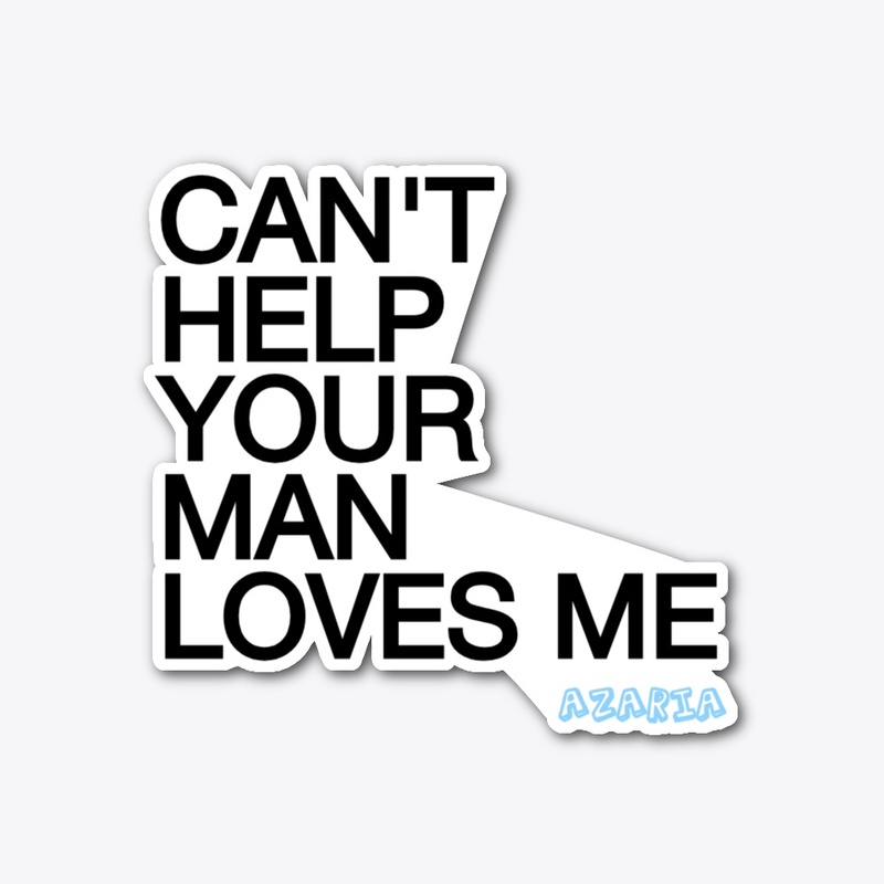 "CAN'T HELP YOUR  MAN LOVES ME" Sticker