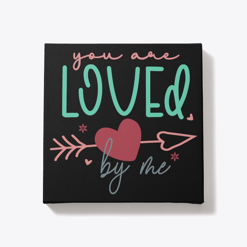 You are loved by me