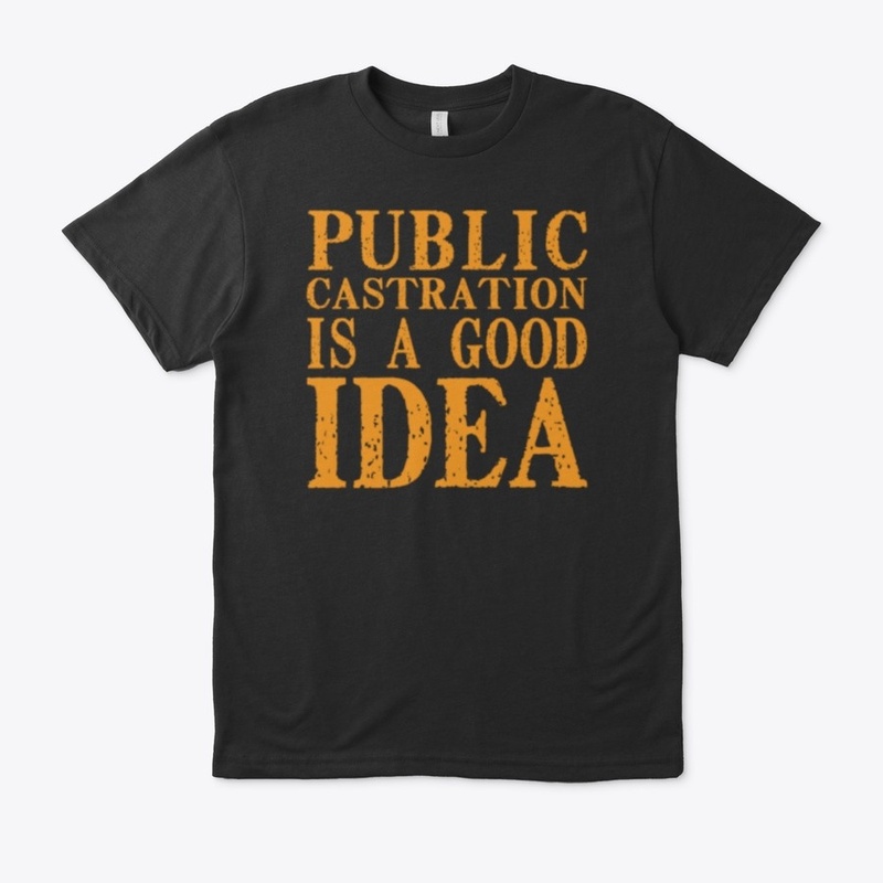 Public Castration Is A Good Idea 