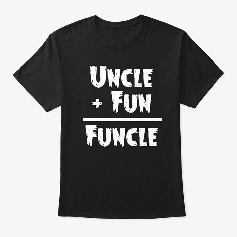 Uncle + Fun= Funcle Shirt