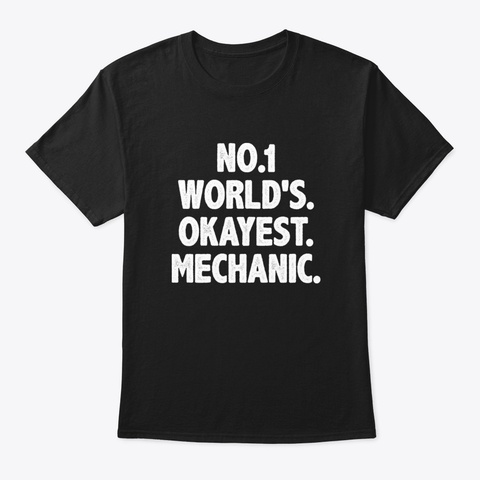 Funny Mechanic Gift Best Mechanic Black T-Shirt Front