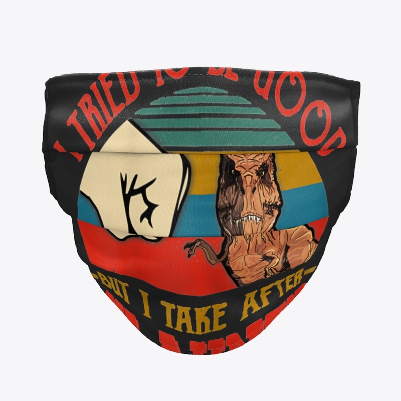 TRIED TO BE GOOD BUT I TAKE AFTER MY AUN