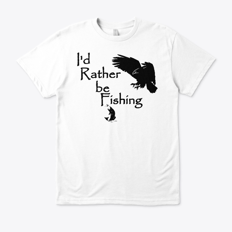 I'd Rather be Fishing Eagle Fishing