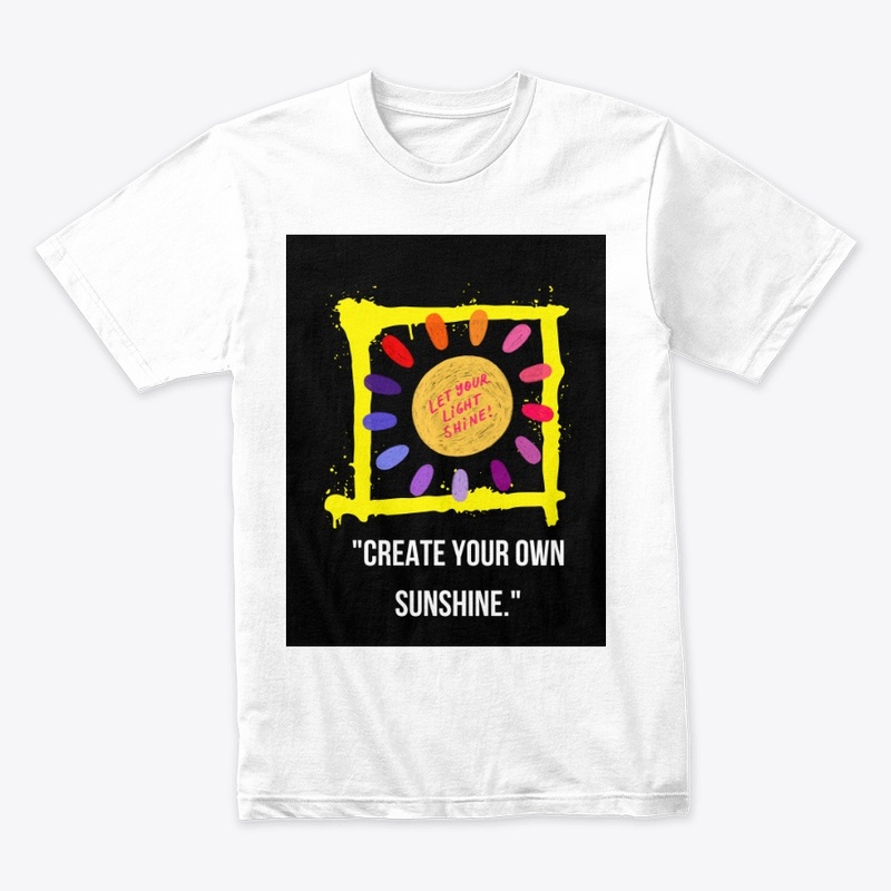 "CREATE YOUR OWN SUNSHINE"