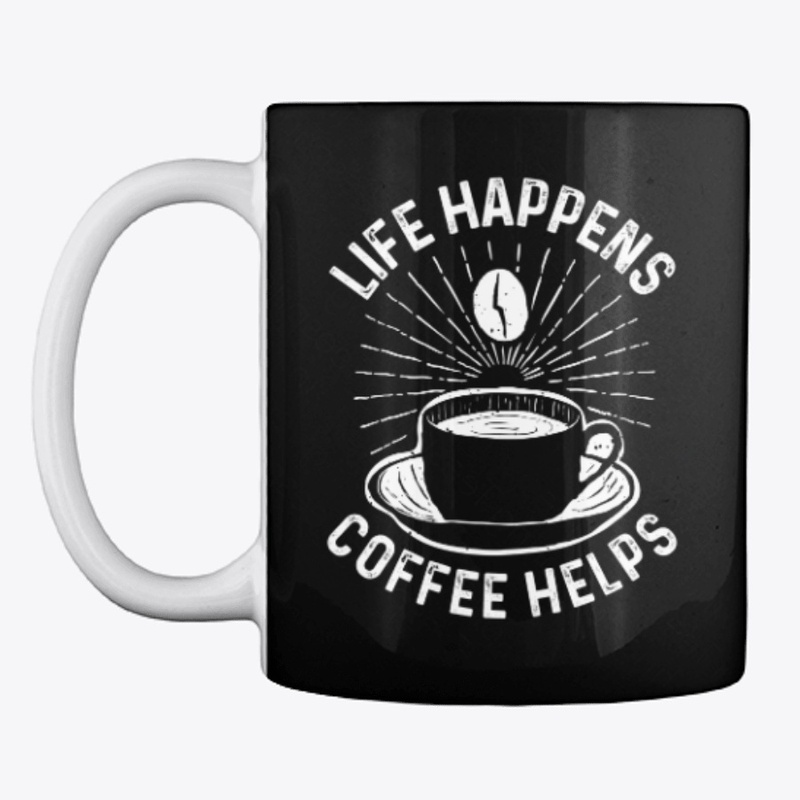 Life Happens Coffee Helps