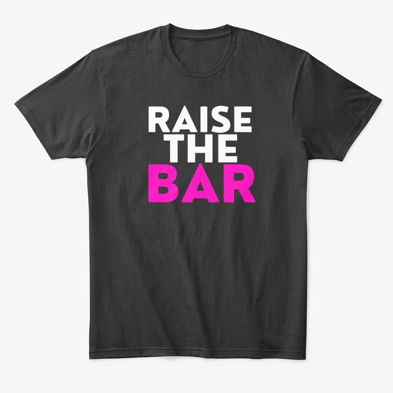 RAISE THE BAR