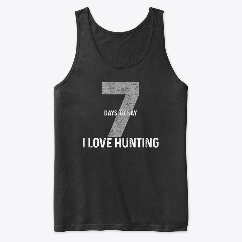Seven Days To Say "I Love Hunting"