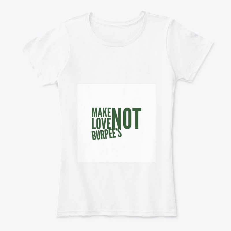 Make Love Not Burpee's
