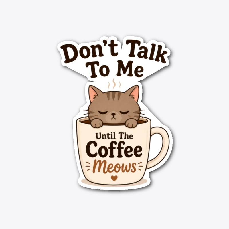 Don’t Talk To Me Until The Coffee Meows