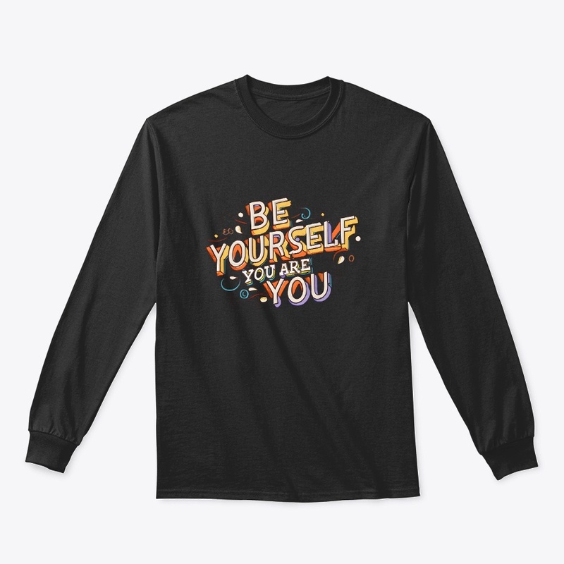 Be yourself you are you T-shirt