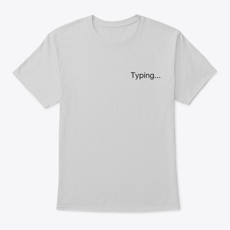 'Typing...' tshirt and hoddie  