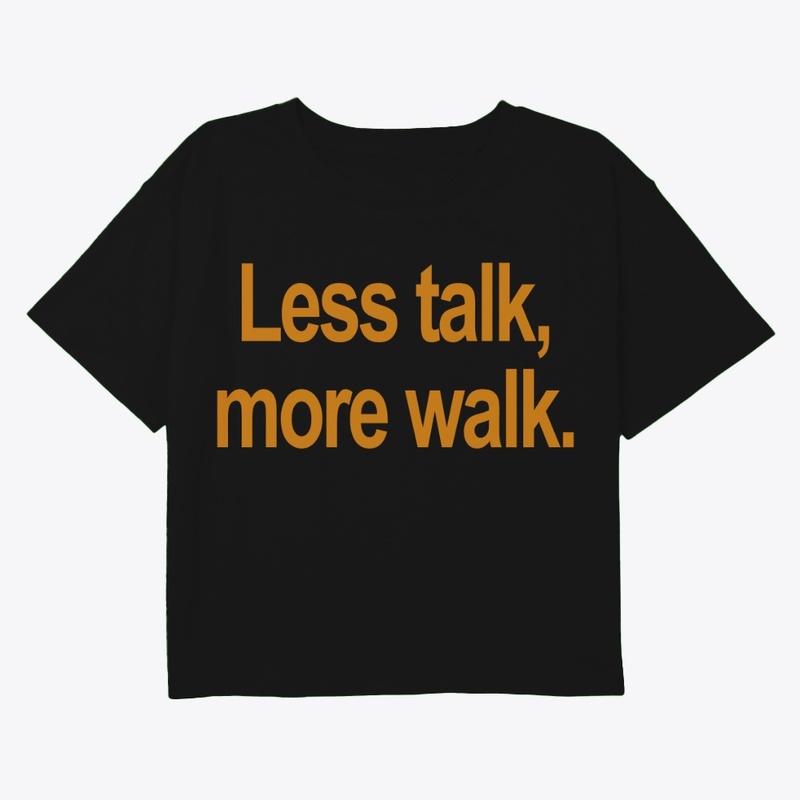 Less Talk, More Walk