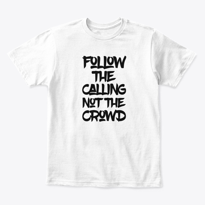 Follow The Calling Not The Crowd T-Shirt