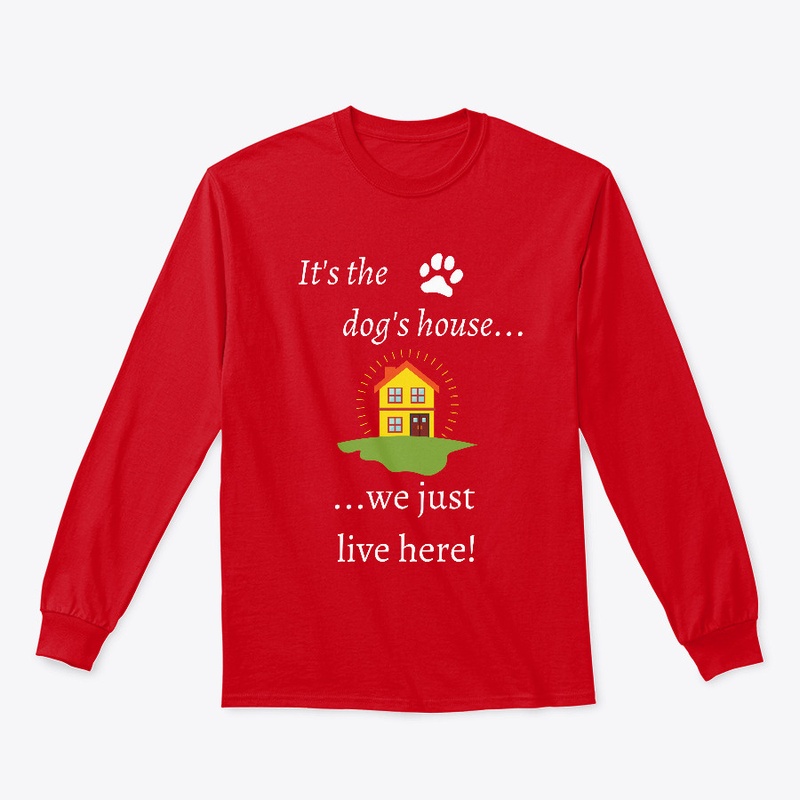 Its The Dogs House We Just Live Here