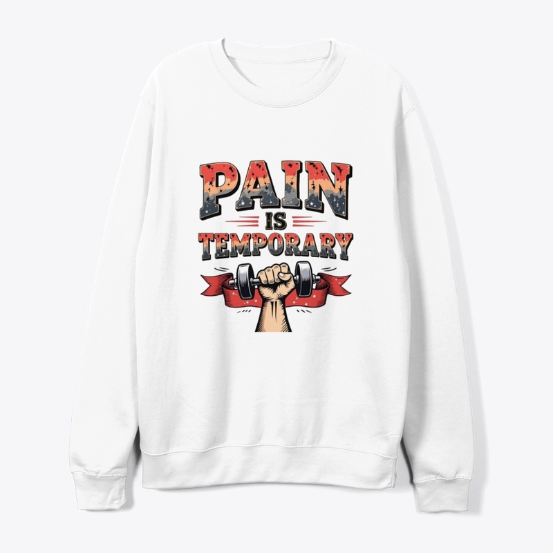 Pain Is Temporary T-Shirt