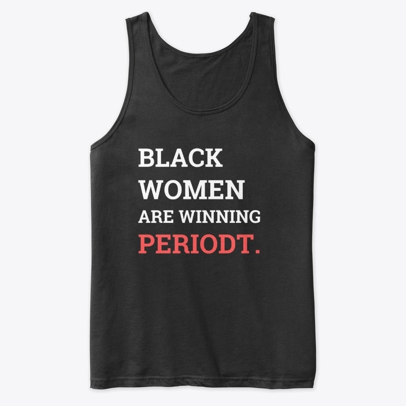 Black Women Are Winning Periodt