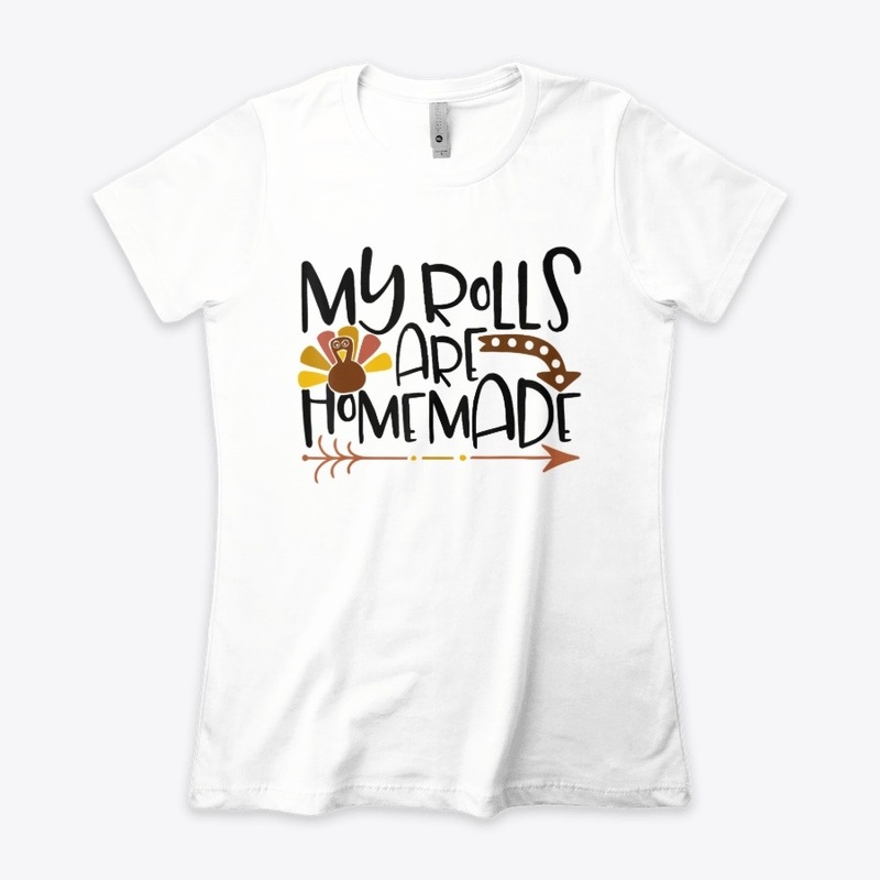 My Rolls Are Homemade Thanksgiving Shirt