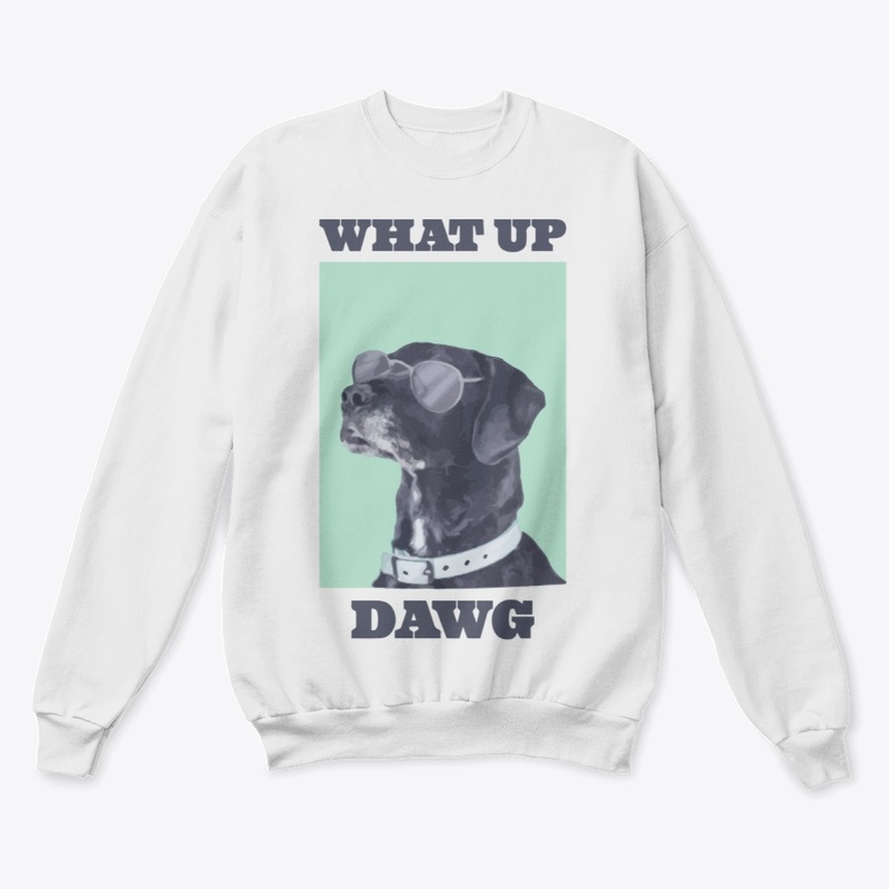 WHAT UP DAWG