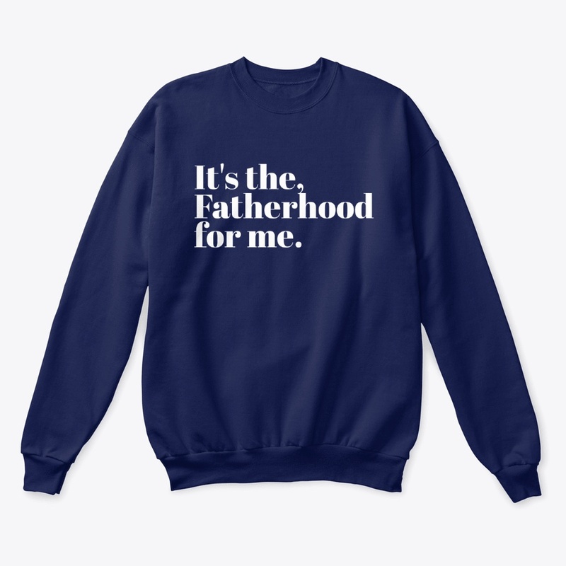 IT'S THE FATHERHOOD FOR ME