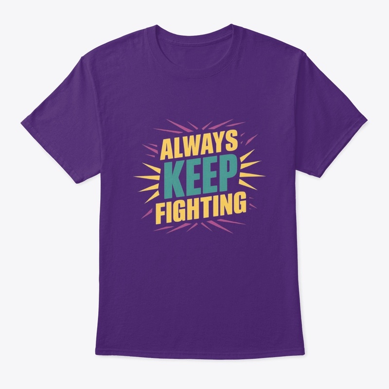 "Always Keep Fighting Motivational tee