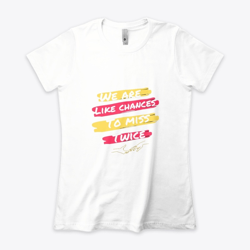 we are like chances to miss twice design