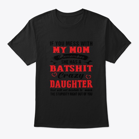 If You Mess With My Mom Remember She Has Black T-Shirt Front