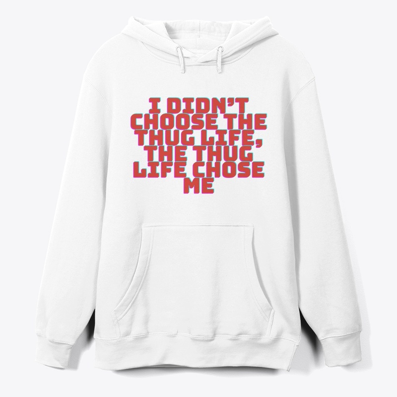 I Didn’t Choose the Thug Life T-Shirt De