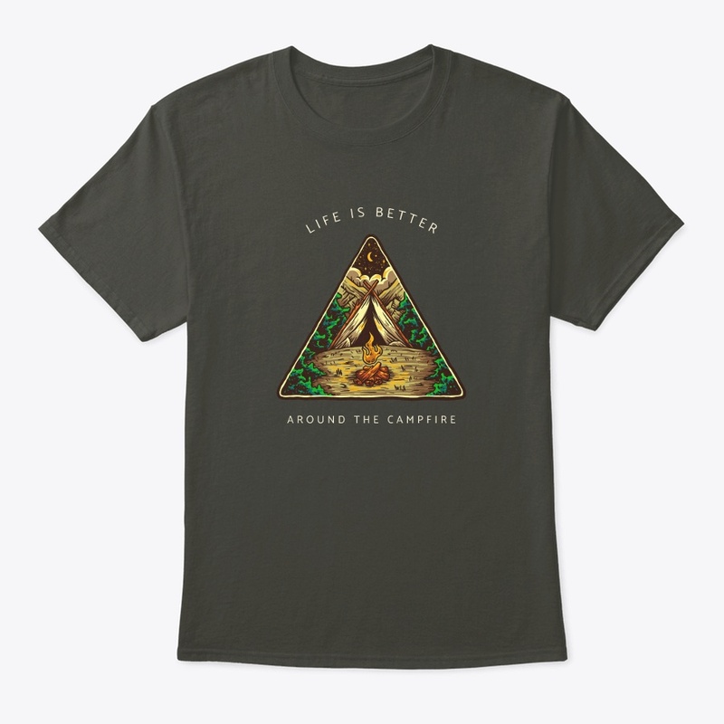 Life Is Better Around The Campfire