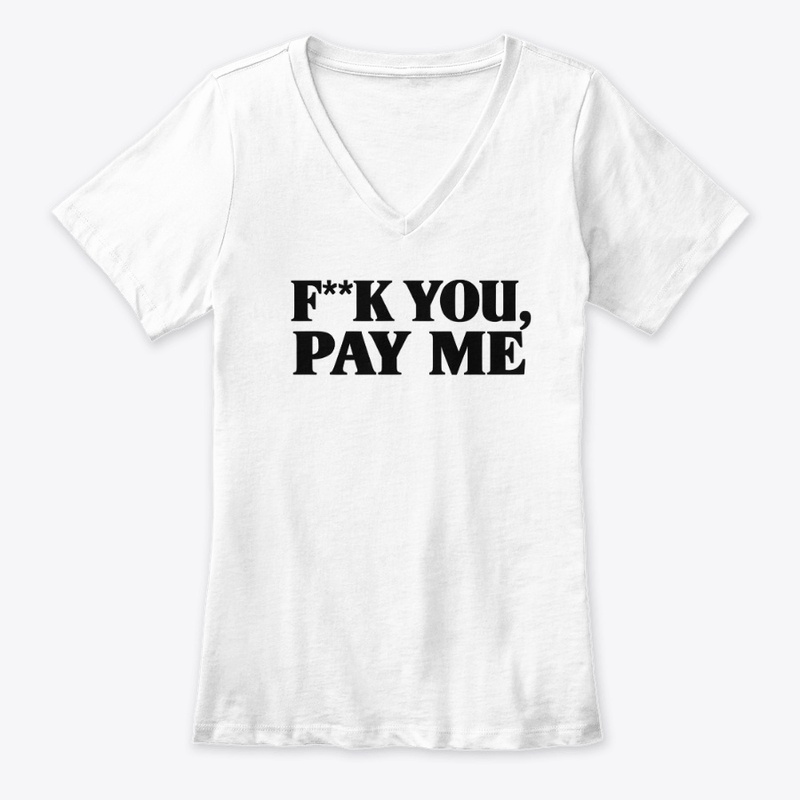 F K You Pay Me 9646 - Women's Premium V-Neck Tee - Women's Premium V-Neck Tee - Women's Premium V-Neck Tee - Women's Premium V-Neck Tee